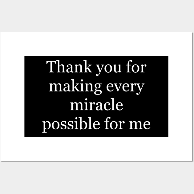 Thank you for making every miracle possible for me Wall Art by Word and Saying